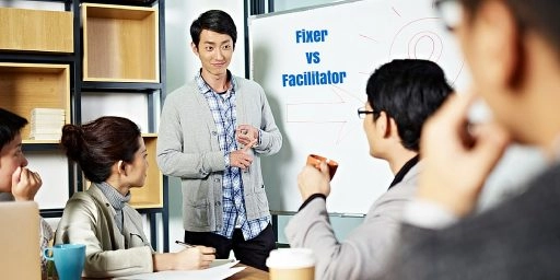 Are you a Fixer or a Facilitator? 45-FixerVSFacilitator-Pic#1-26JUN2016